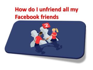 How do I unfriend all my Facebook friends